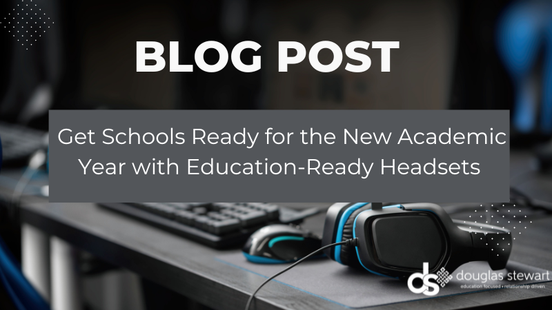 Get Schools Ready for the New Academic Year with Education-Ready Headsets
